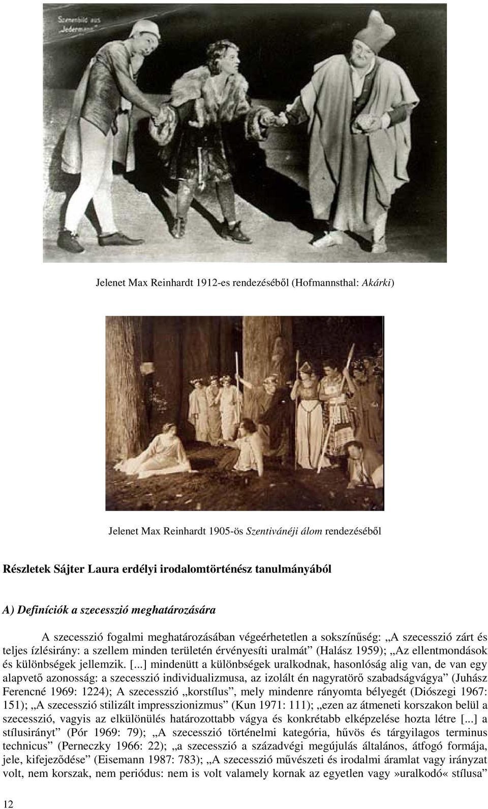 (Halász 1959); Az ellentmondások és különbségek jellemzik. [.