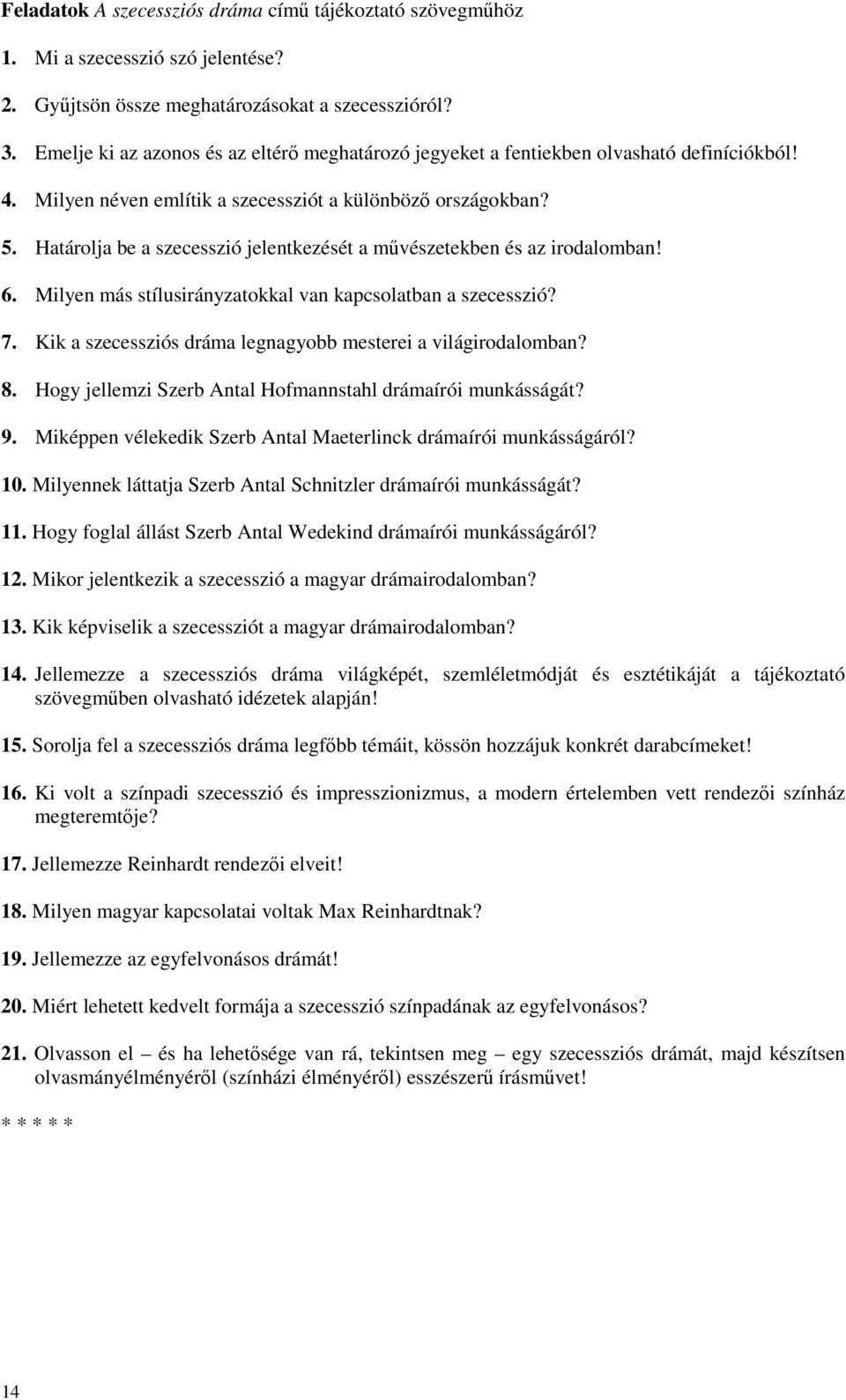 Határolja be a szecesszió jelentkezését a művészetekben és az irodalomban! 6. Milyen más stílusirányzatokkal van kapcsolatban a szecesszió? 7.