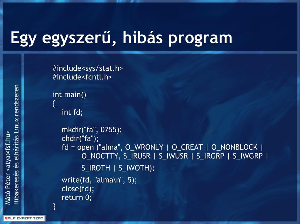 ("alma", O_WRONLY O_CREAT O_NONBLOCK O_NOCTTY, S_IRUSR S_IWUSR
