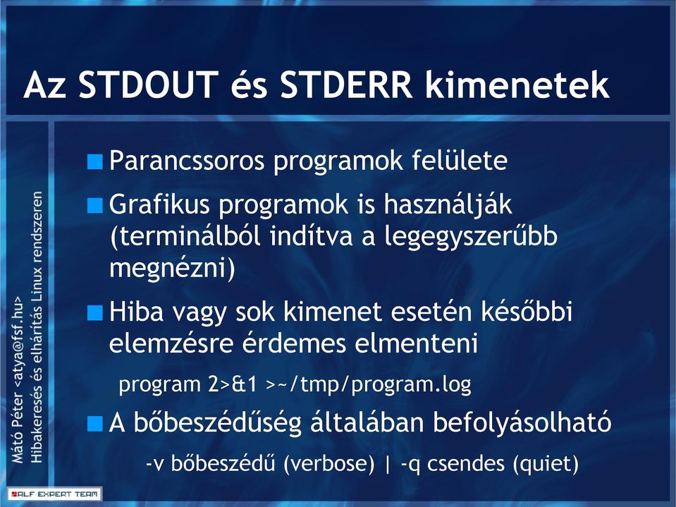 vagy sok kimenet esetén későbbi elemzésre érdemes elmenteni program 2>&1