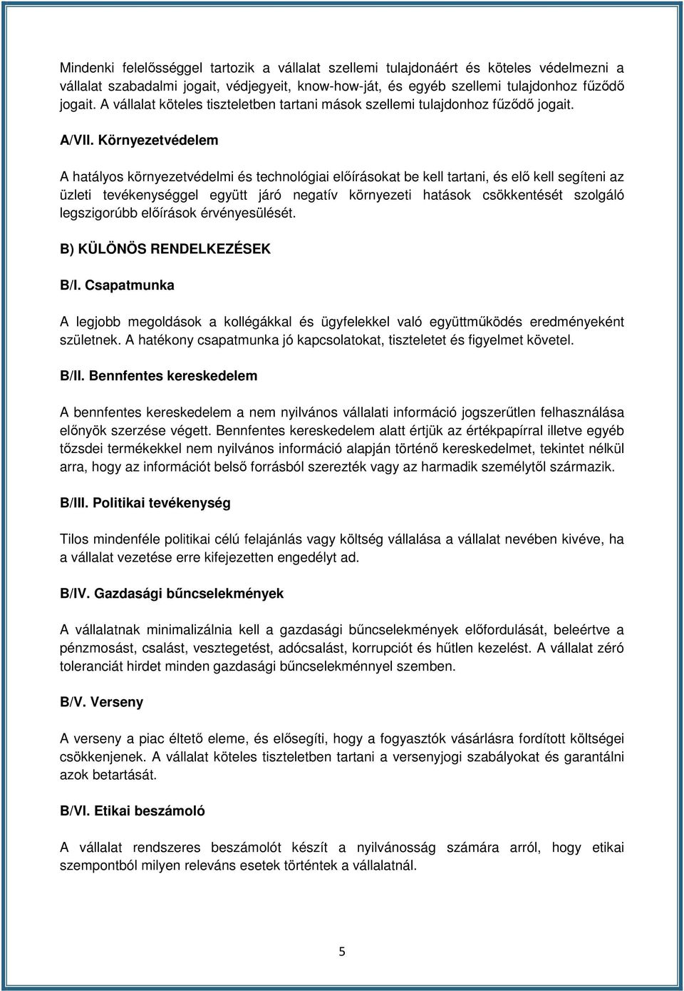 Környezetvédelem A hatályos környezetvédelmi és technológiai előírásokat be kell tartani, és elő kell segíteni az üzleti tevékenységgel együtt járó negatív környezeti hatások csökkentését szolgáló