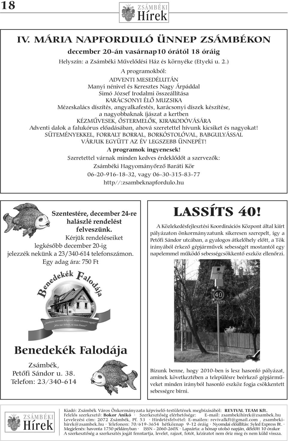 ) A programokból: ADVENTI MESEDÉLUTÁN Manyi nénivel és Keresztes Nagy Árpáddal Simó József Irodalmi összeállítása KARÁCSONYI ÉLŐ MUZSIKA Mézeskalács díszítés, angyalkafestés, karácsonyi díszek