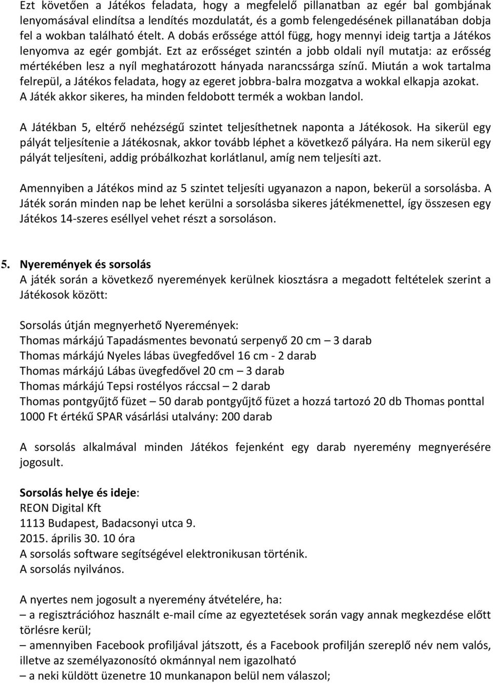 Ezt az erősséget szintén a jobb oldali nyíl mutatja: az erősség mértékében lesz a nyíl meghatározott hányada narancssárga színű.