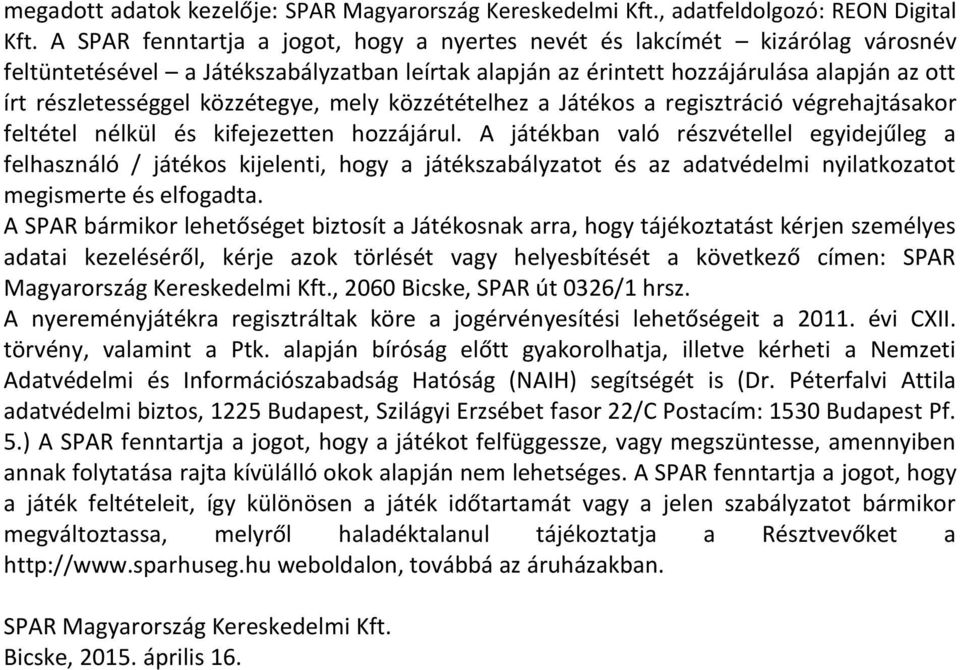 közzétegye, mely közzétételhez a Játékos a regisztráció végrehajtásakor feltétel nélkül és kifejezetten hozzájárul.