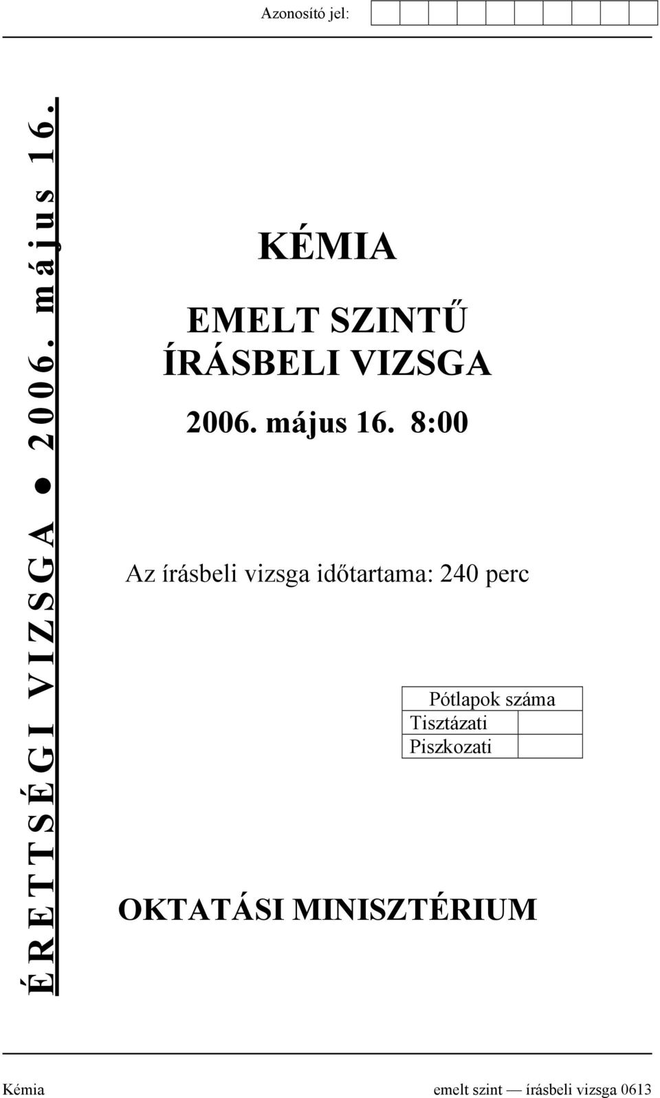 8:00 Az írásbeli vizsga időtartama: 240 perc Pótlapok