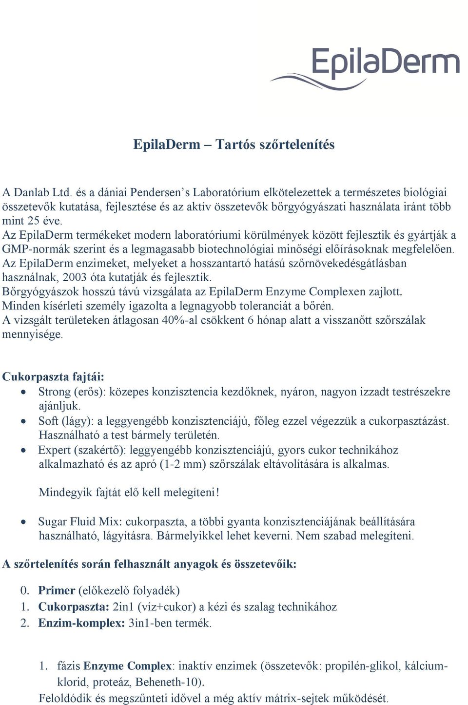 Az EpilaDerm termékeket modern laboratóriumi körülmények között fejlesztik és gyártják a GMP-normák szerint és a legmagasabb biotechnológiai minőségi előírásoknak megfelelően.