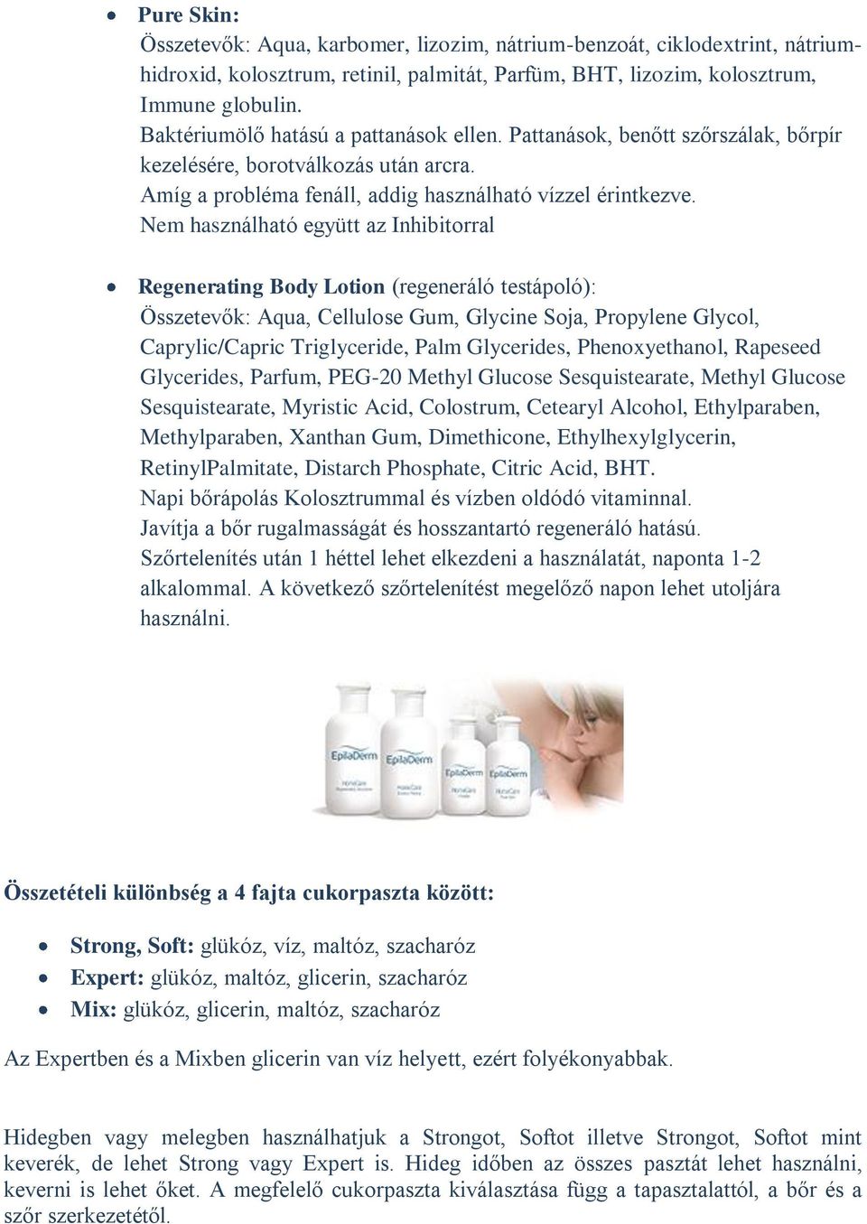 Nem használható együtt az Inhibitorral Regenerating Body Lotion (regeneráló testápoló): Összetevők: Aqua, Cellulose Gum, Glycine Soja, Propylene Glycol, Caprylic/Capric Triglyceride, Palm Glycerides,