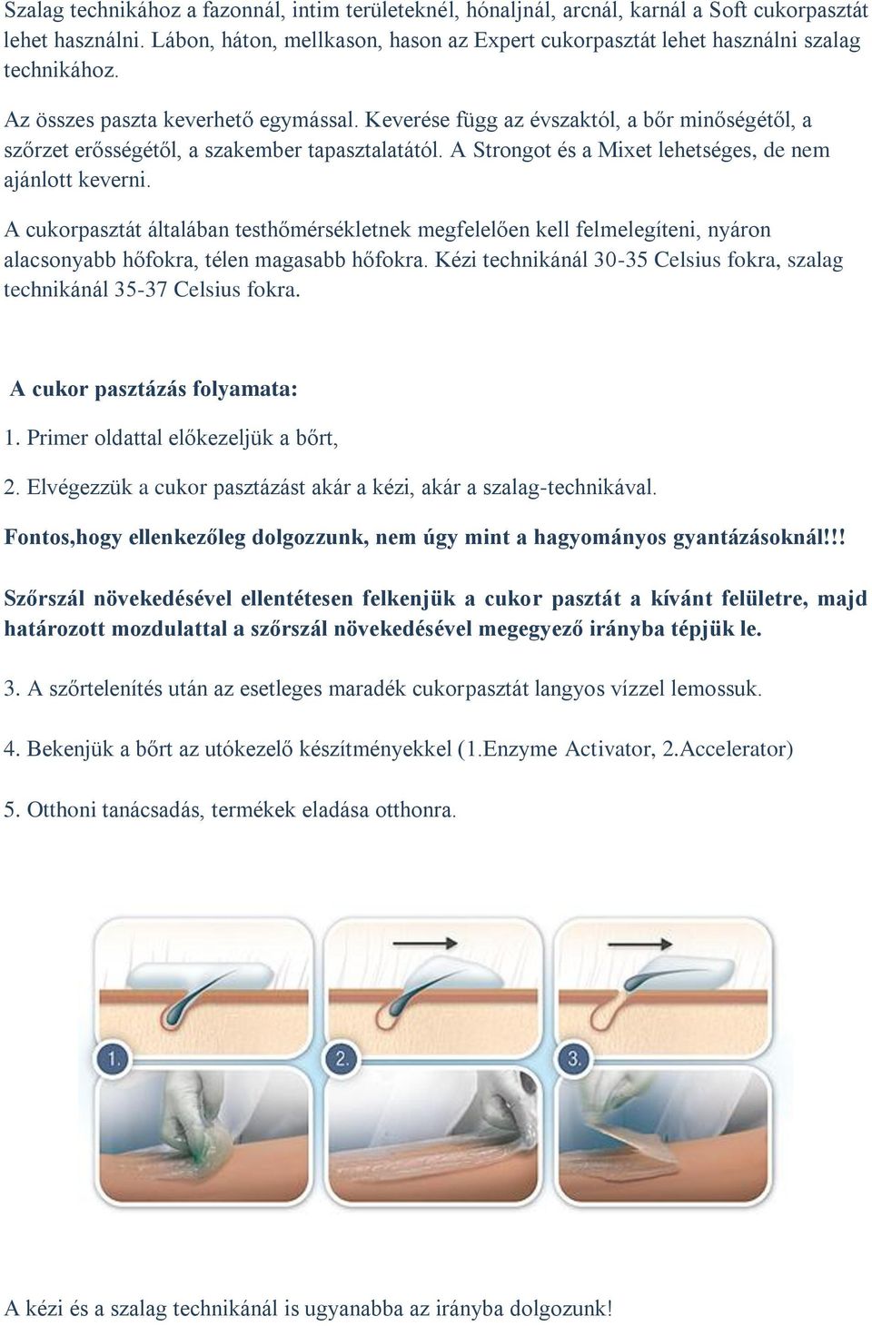 Keverése függ az évszaktól, a bőr minőségétől, a szőrzet erősségétől, a szakember tapasztalatától. A Strongot és a Mixet lehetséges, de nem ajánlott keverni.