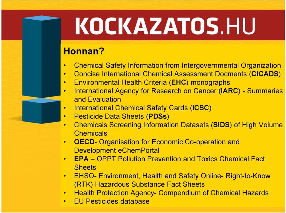 International Agency for Research on Cancer (IARC) - Summaries and Evaluation International Chemical Safety Cards (ICSC) Pesticide Data Sheets (PDSs) Chemicals Screening