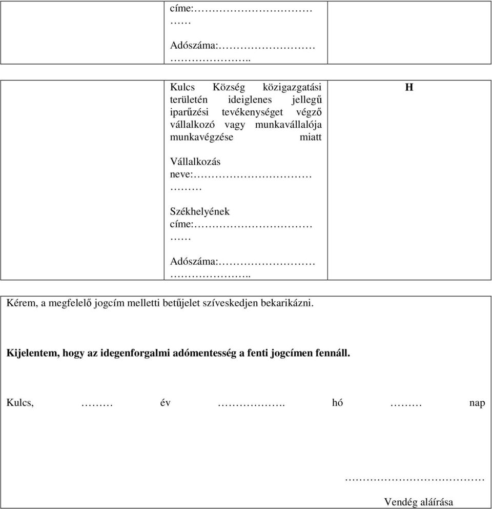 vállalkozó vagy munkavállalója munkavégzése miatt H Vállalkozás neve: Székhelyének .