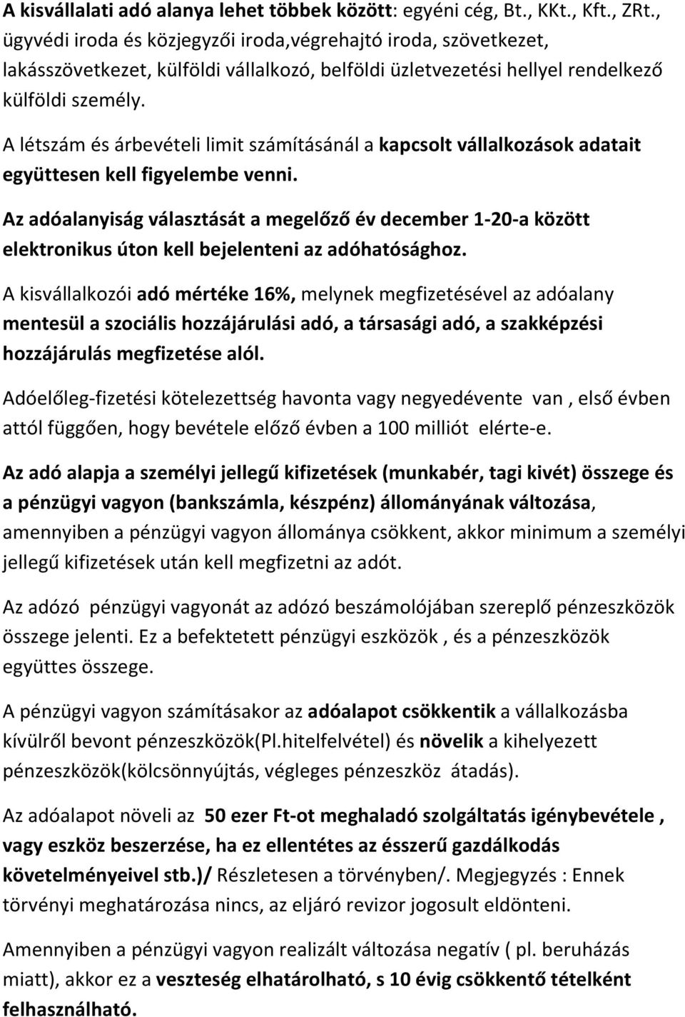 A létszám és árbevételi limit számításánál a kapcsolt vállalkozások adatait együttesen kell figyelembe venni.