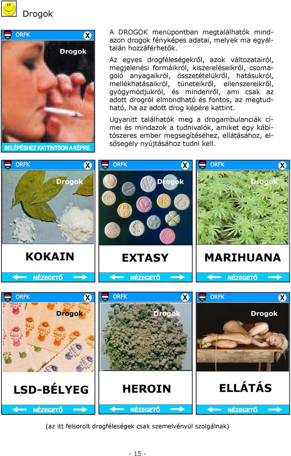 gyógymódjukról, és mindenről, ami csak az adott drogról elmondható és fontos, az megtudható, ha az adott drog képére kattint.