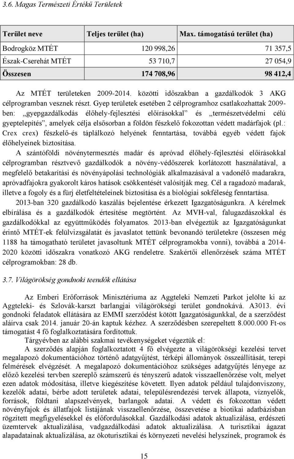 közötti időszakban a gazdálkodók 3 AKG célprogramban vesznek részt.