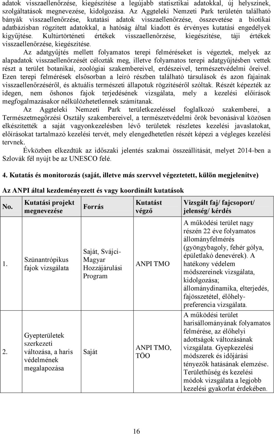 kutatási engedélyek kigyűjtése. Kultúrtörténeti értékek visszaellenőrzése, kiegészítése, táji értékek visszaellenőrzése, kiegészítése.