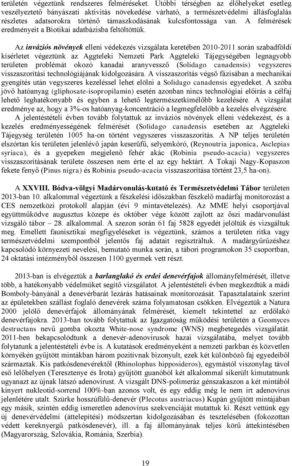A felmérések eredményeit a Biotikai adatbázisba feltöltöttük.