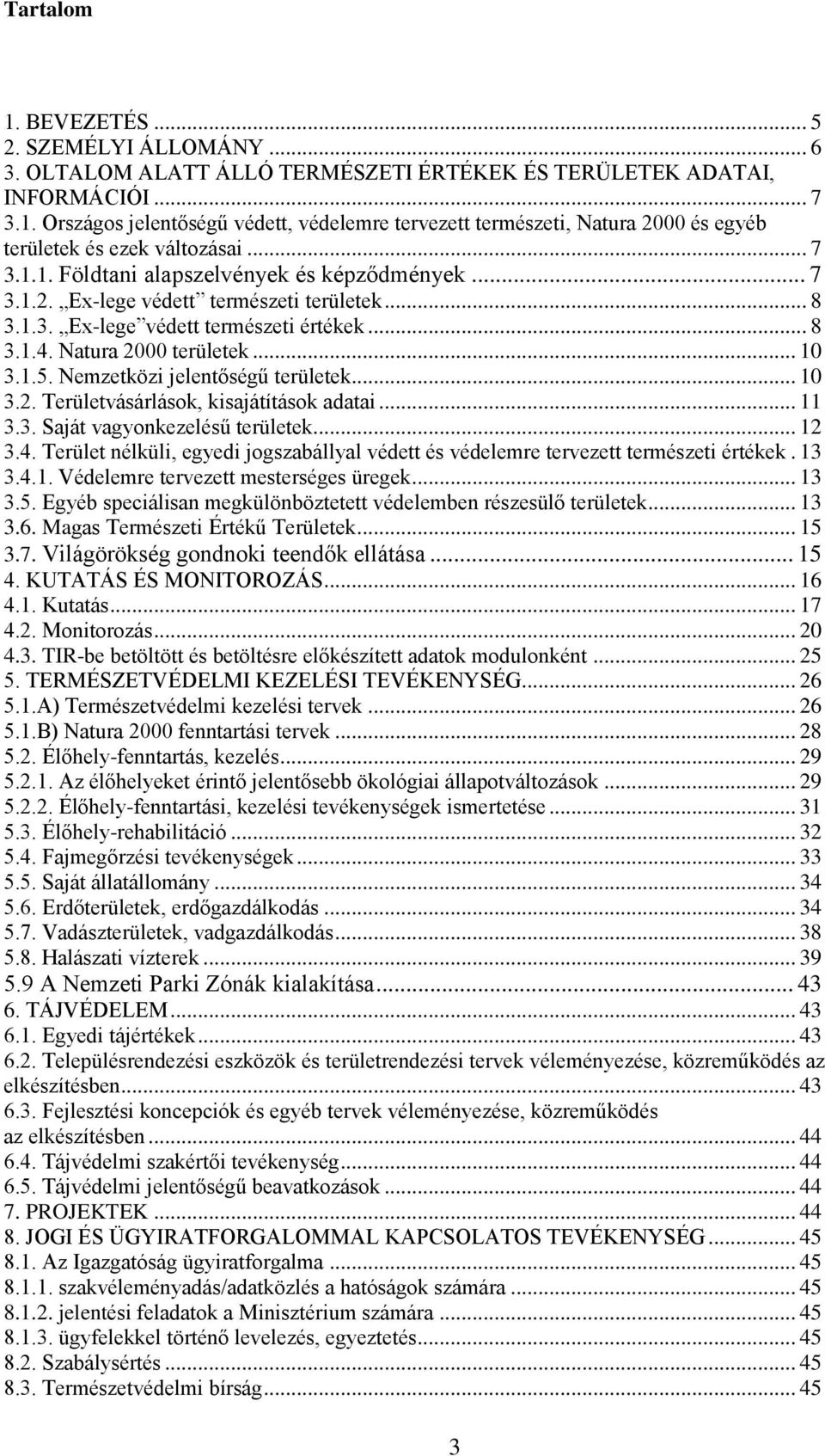 Nemzetközi jelentőségű területek... 10 3.2. Területvásárlások, kisajátítások adatai... 11 3.3. Saját vagyonkezelésű területek... 12 3.4.