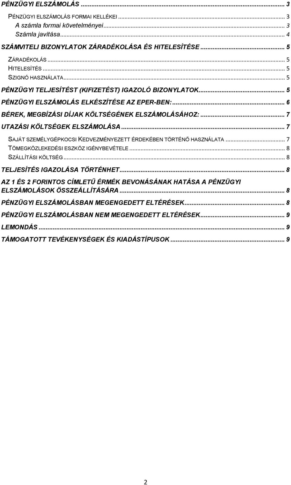 .. 6 BÉREK, MEGBÍZÁSI DÍJAK KÖLTSÉGÉNEK ELSZÁMOLÁSÁHOZ:... 7 UTAZÁSI KÖLTSÉGEK ELSZÁMOLÁSA... 7 SAJÁT SZEMÉLYGÉPKOCSI KEDVEZMÉNYEZETT ÉRDEKÉBEN TÖRTÉNŐ HASZNÁLATA.