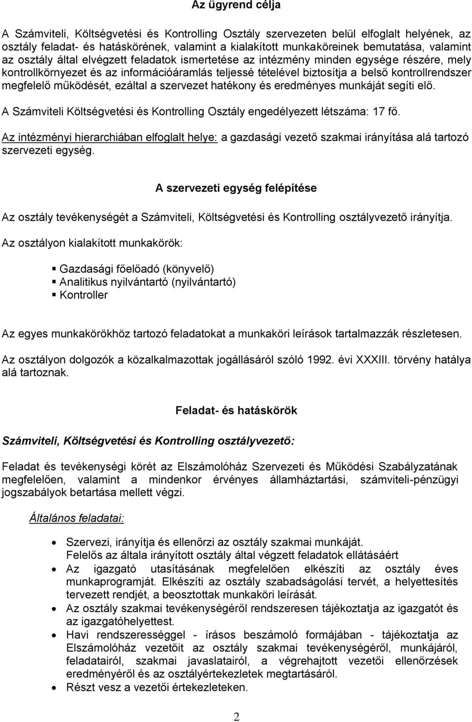 megfelelő működését, ezáltal a szervezet hatékony és eredményes munkáját segíti elő. A Számviteli Költségvetési és Kontrolling Osztály engedélyezett létszáma: 17 fő.