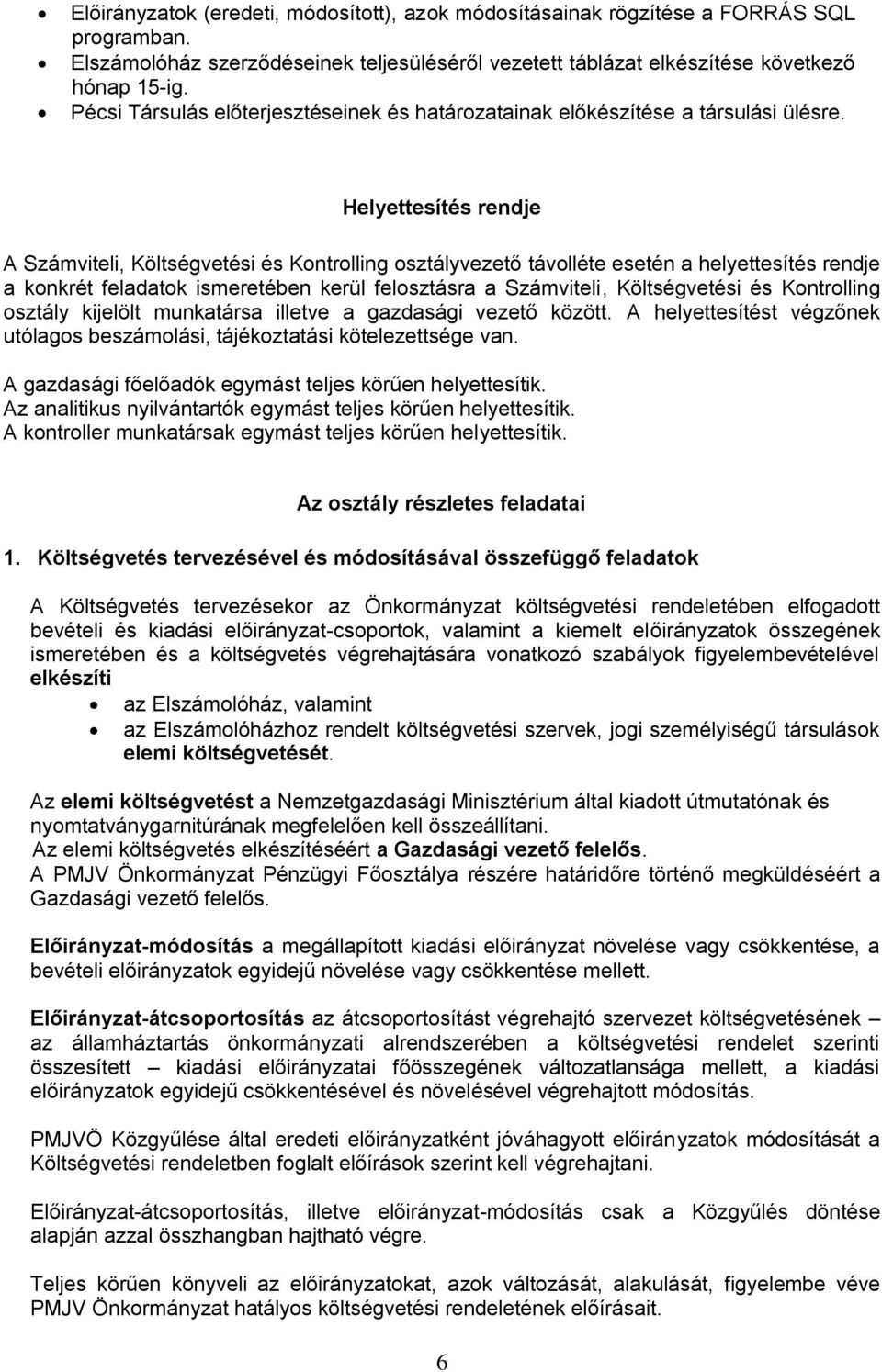 Helyettesítés rendje A Számviteli, Költségvetési és Kontrolling osztályvezető távolléte esetén a helyettesítés rendje a konkrét feladatok ismeretében kerül felosztásra a Számviteli, Költségvetési és