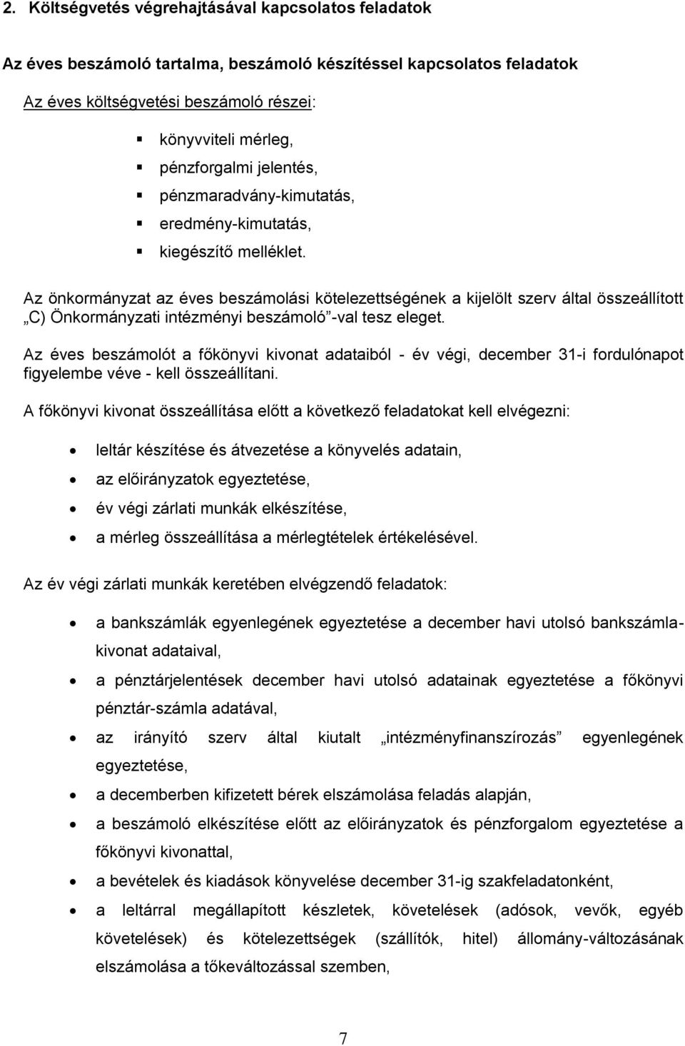 Az önkormányzat az éves beszámolási kötelezettségének a kijelölt szerv által összeállított C) Önkormányzati intézményi beszámoló -val tesz eleget.