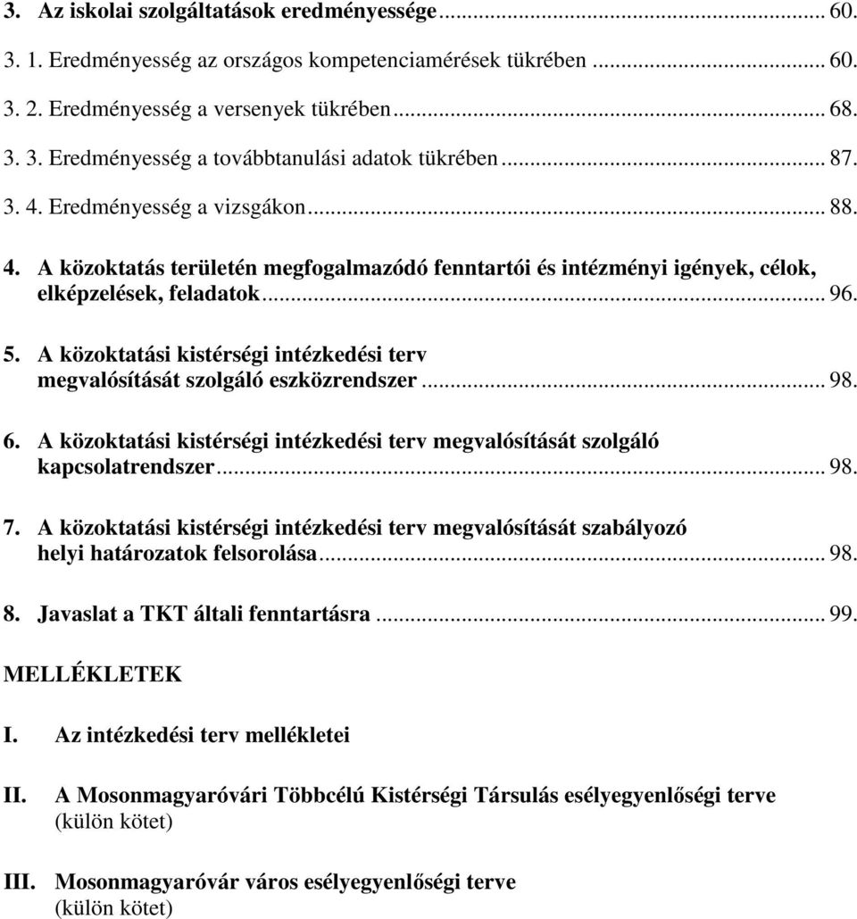 A közoktatási kistérségi intézkedési terv megvalósítását szolgáló eszközrendszer... 98. 6. A közoktatási kistérségi intézkedési terv megvalósítását szolgáló kapcsolatrendszer... 98. 7.