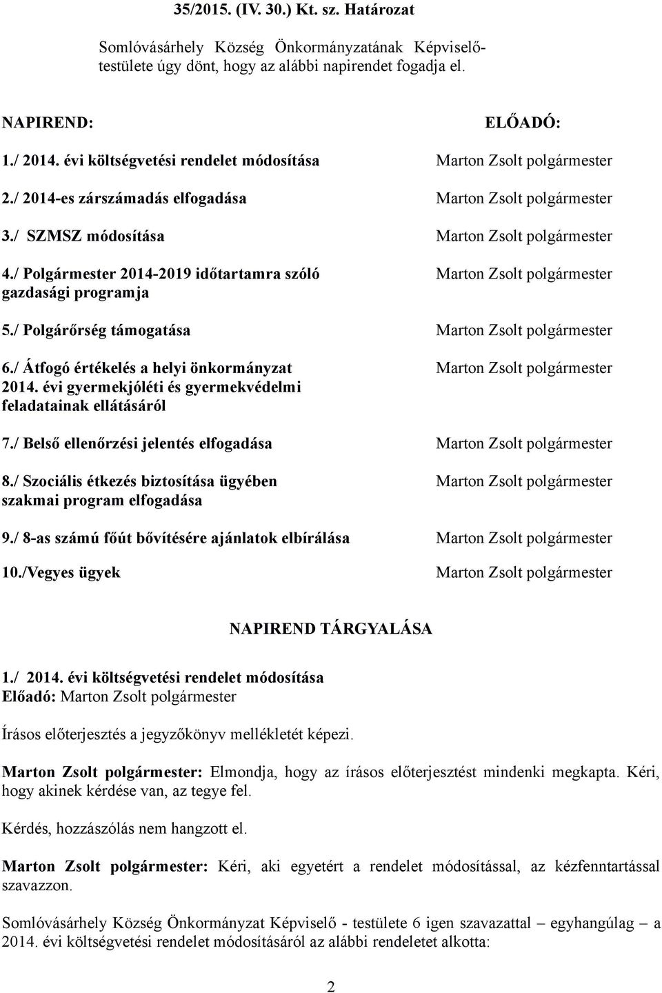 / Polgármester 2014-2019 időtartamra szóló Marton Zsolt polgármester gazdasági programja 5./ Polgárőrség támogatása Marton Zsolt polgármester 6.