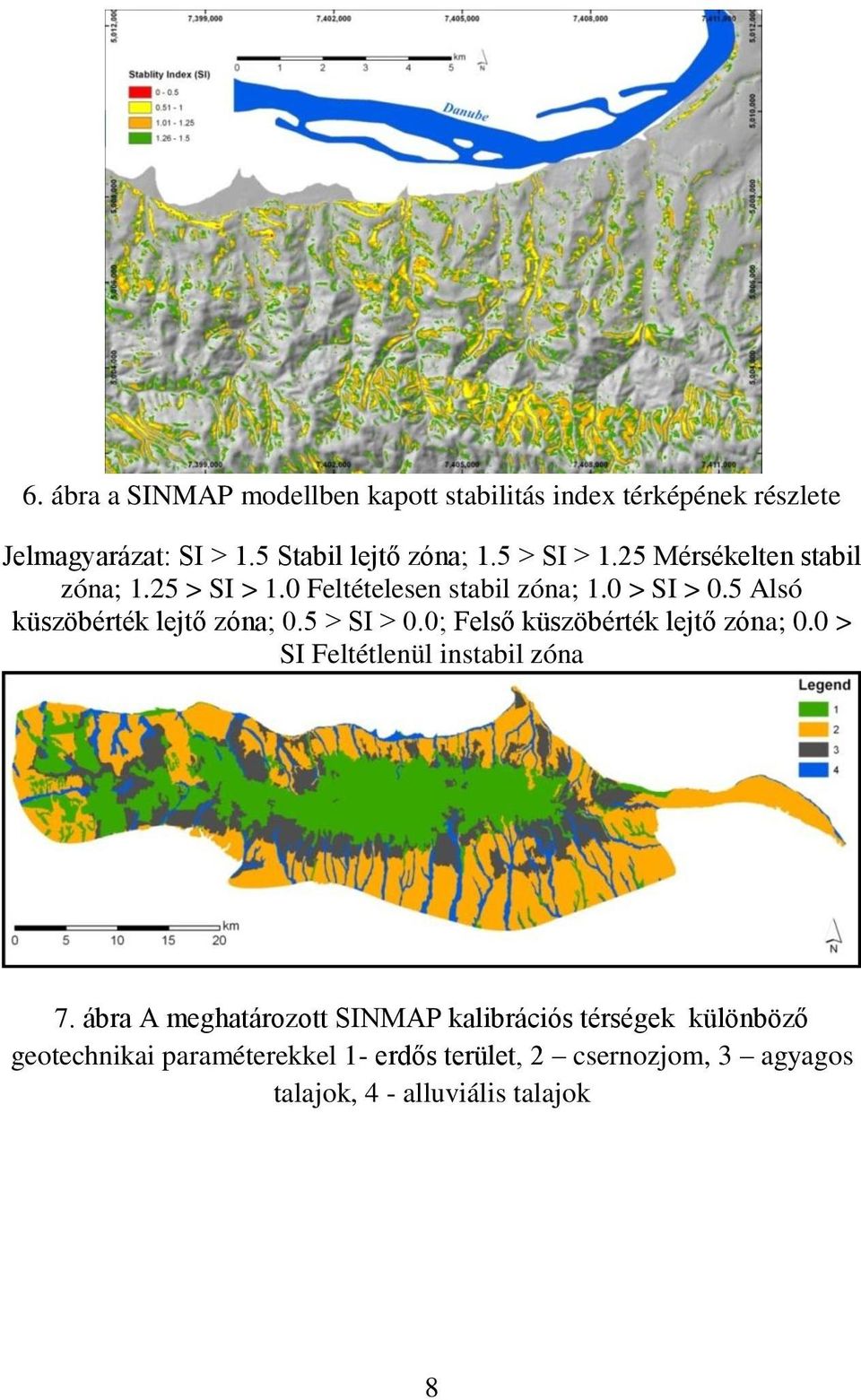 5 Alsó küszöbérték lejtő zóna; 0.5 > SI > 0.0; Felső küszöbérték lejtő zóna; 0.0 > SI Feltétlenül instabil zóna 7.