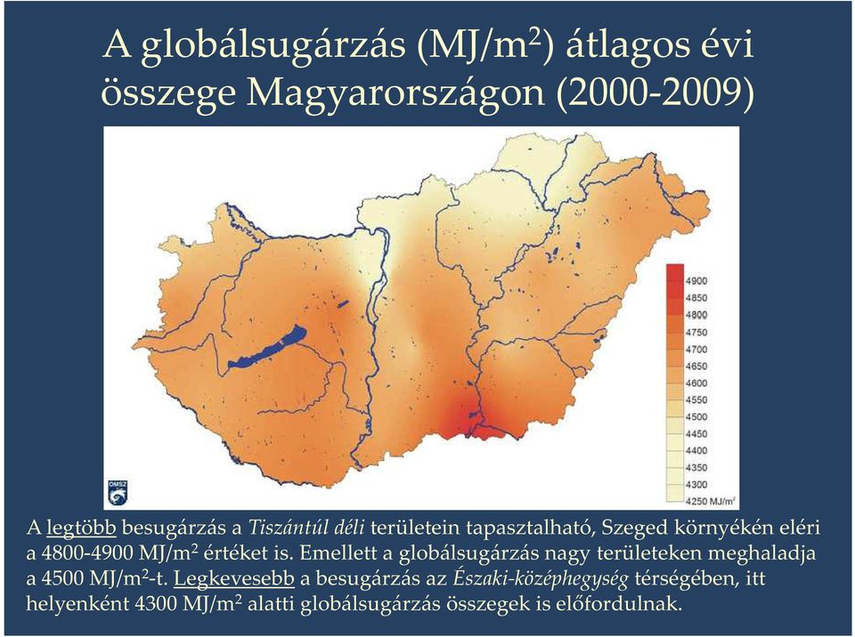 Emellett a globálsugárzás nagy területeken meghaladja a 4500 MJ/m 2 -t.