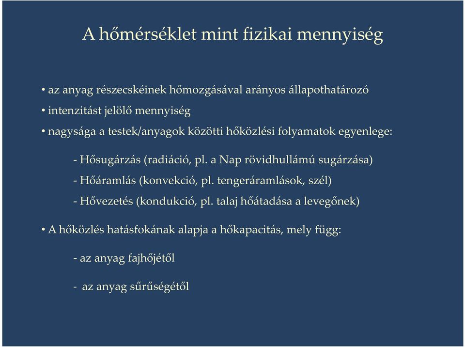 a Nap rövidhullámú sugárzása) - Hőáramlás (konvekció, pl. tengeráramlások, szél) - Hővezetés (kondukció, pl.