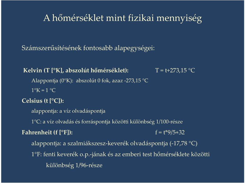 C: a víz olvadás és forráspontja közötti különbség 1/100-része Fahrenheit (f [ F]): f = t*9/5+32 alappontja: a