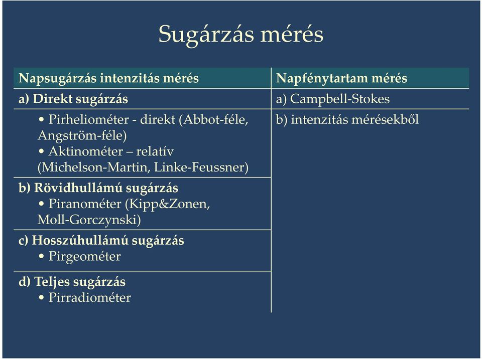 (Michelson-Martin, Linke-Feussner) b) Rövidhullámú sugárzás Piranométer (Kipp&Zonen,