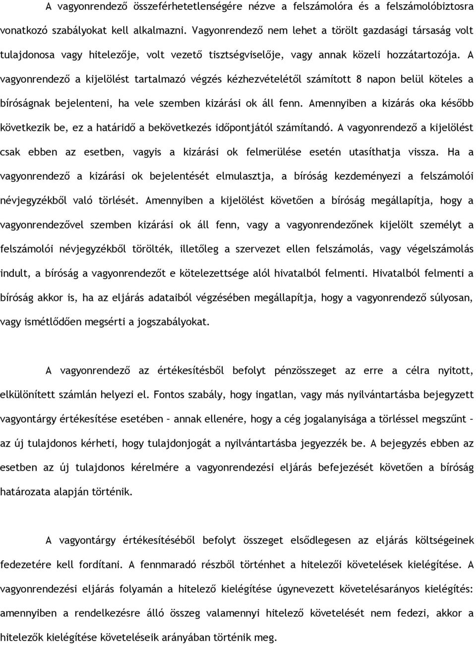 A vagyonrendező a kijelölést tartalmazó végzés kézhezvételétől számított 8 napon belül köteles a bíróságnak bejelenteni, ha vele szemben kizárási ok áll fenn.