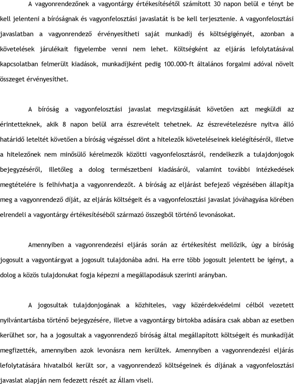 Költségként az eljárás lefolytatásával kapcsolatban felmerült kiadások, munkadíjként pedig 100.000-ft általános forgalmi adóval növelt összeget érvényesíthet.