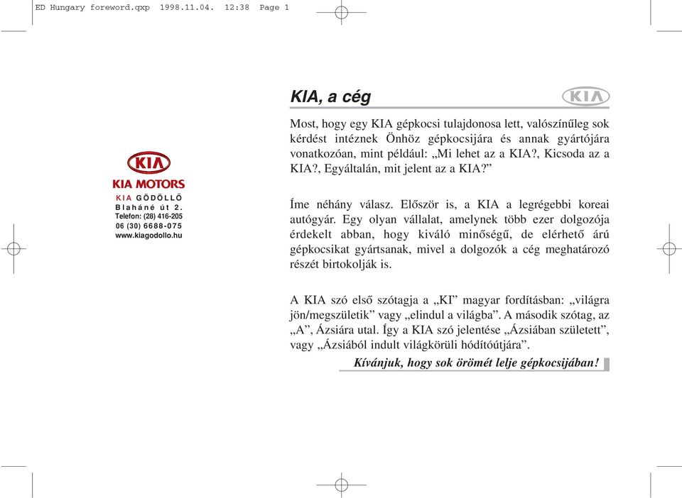 , Kicsoda az a KIA?, Egyáltalán, mit jelent az a KIA? K I A G Ö D Ö L L Ô B l a h á n é ú t 2. Telefon: (28) 416-205 06 (30) 6 6 8 8-0 7 5 www.kiagodollo.hu Íme néhány válasz.