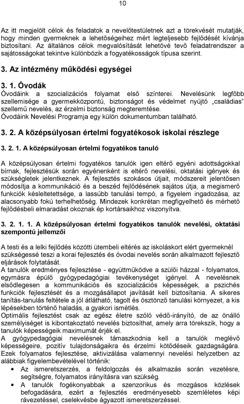 Óvodák Óvodáink a szocializációs folyamat első színterei.
