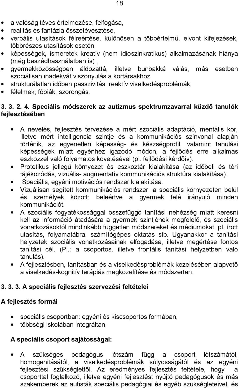 viszonyulás a kortársakhoz, strukturálatlan időben passzivitás, reaktív viselkedésproblémák, félelmek, fóbiák, szorongás. 3. 3. 2. 4.
