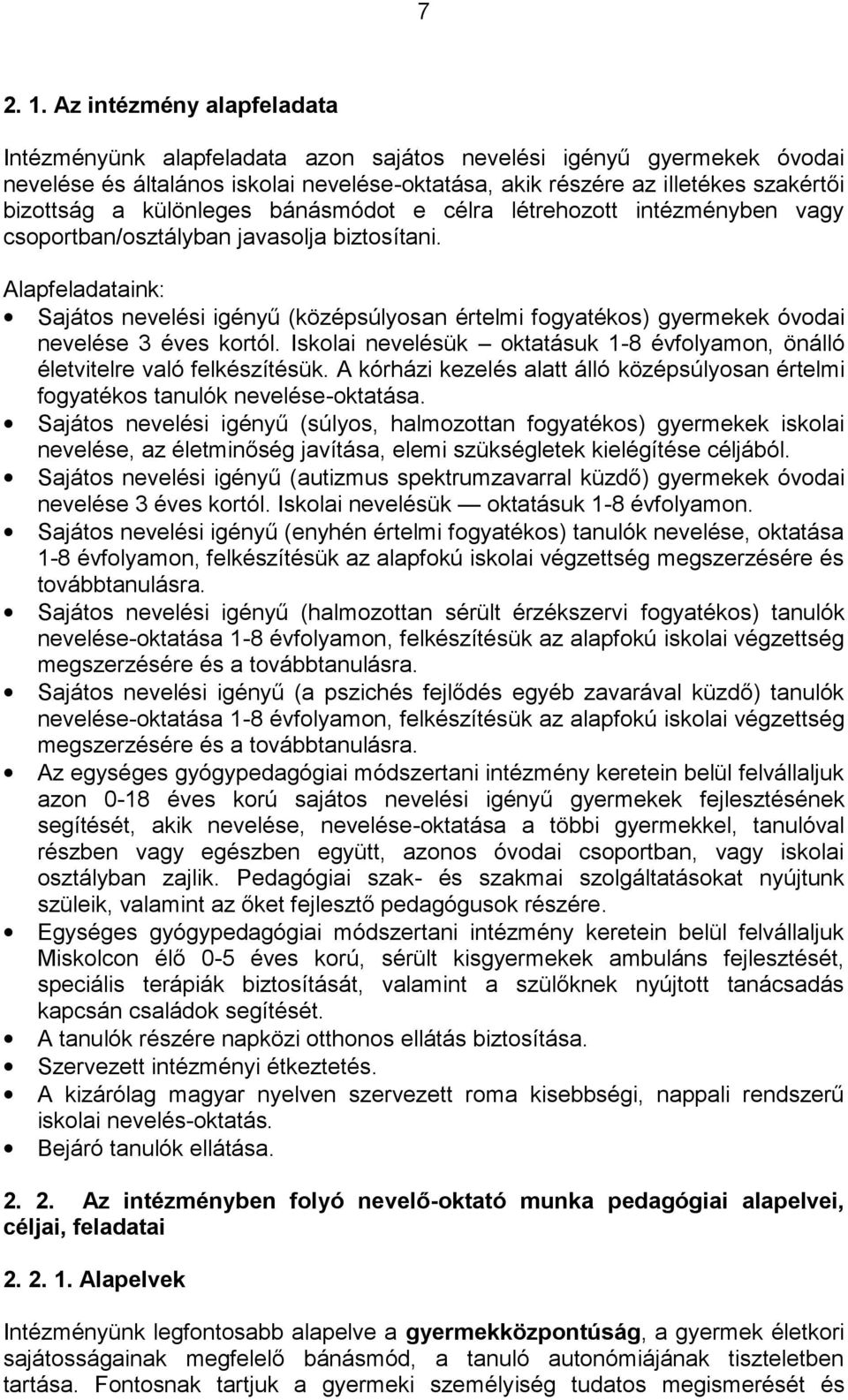 különleges bánásmódot e célra létrehozott intézményben vagy csoportban/osztályban javasolja biztosítani.