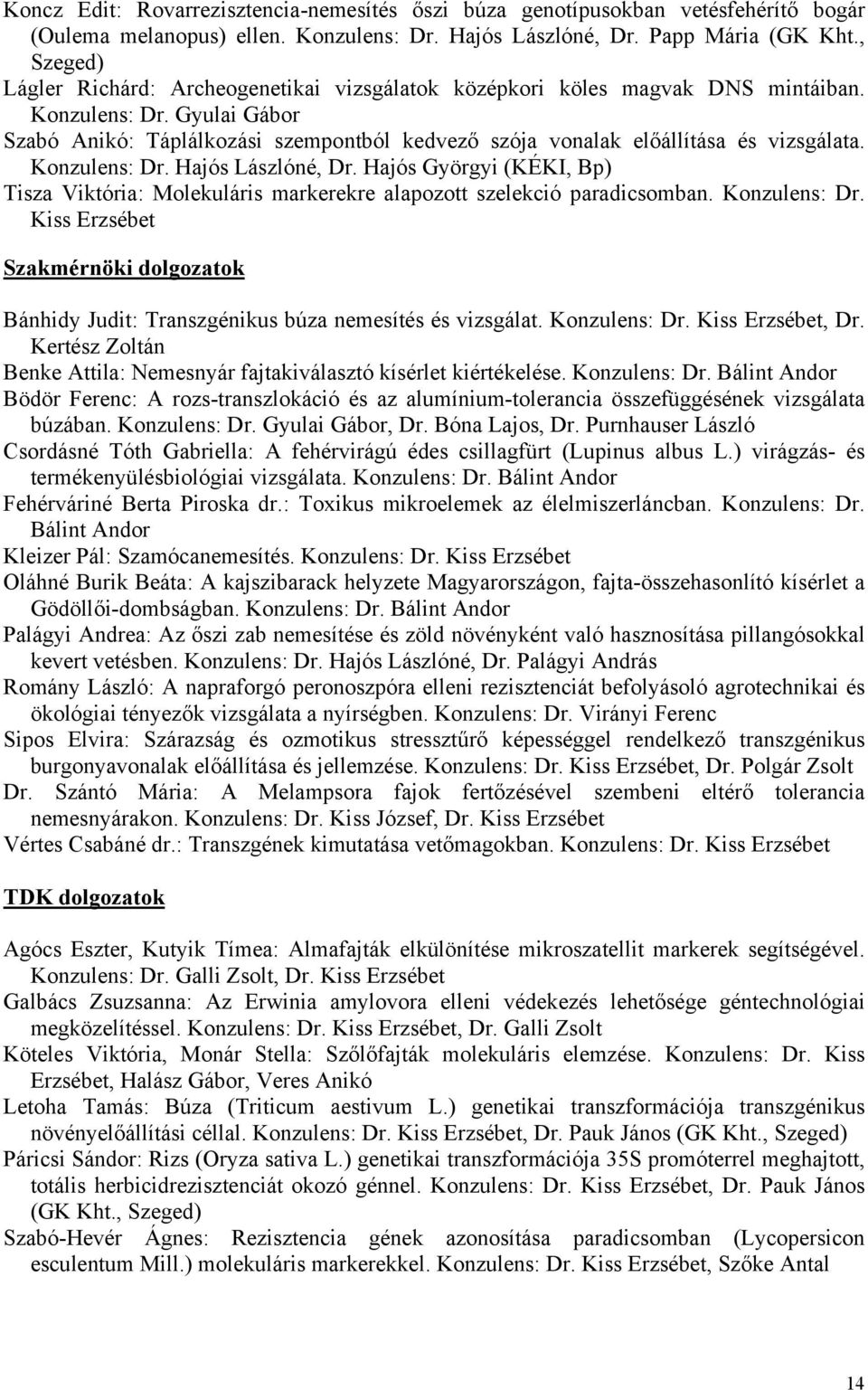 Gyulai Gábor Szabó Anikó: Táplálkozási szempontból kedvező szója vonalak előállítása és vizsgálata. Konzulens: Dr. Hajós Lászlóné, Dr.