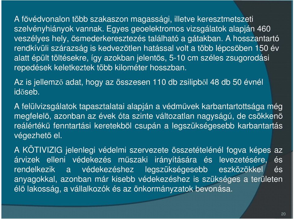 hosszban. Az is jellemző adat, hogy az összesen 110 db zsilipből 48 db 50 évnél időseb.
