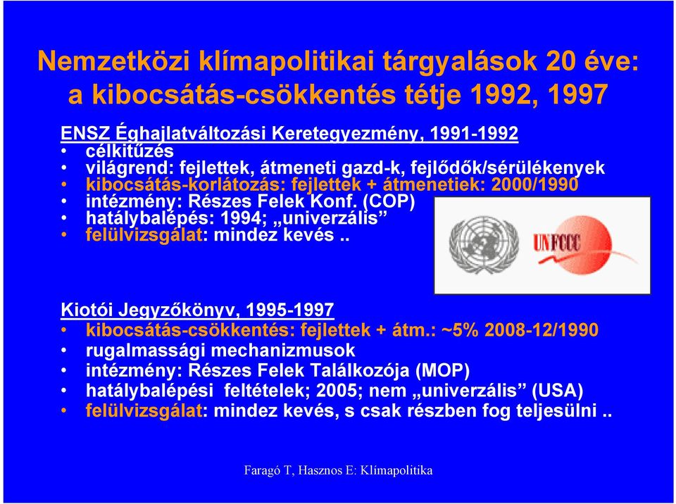 (COP) hatálybalépés: 1994; univerzális felülvizsgálat: mindez kevés.. Kiotói Jegyzőkönyv, 1995-1997 kibocsátás-csökkentés: fejlettek + átm.