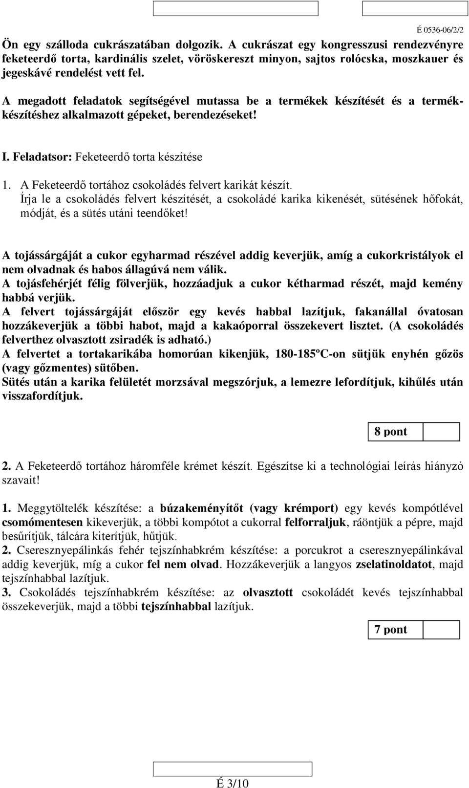 A Feketeerdő tortához csokoládés felvert karikát készít. Írja le a csokoládés felvert készítését, a csokoládé karika kikenését, sütésének hőfokát, módját, és a sütés utáni teendőket!