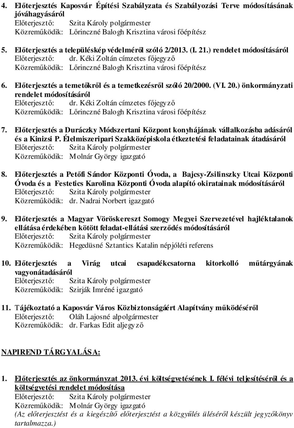 Előterjesztés a Duráczky Módszertani Központ konyhájának vállalkozásba adásáról és a Kinizsi P. Élelmiszeripari Szakközépiskola étkeztetési feladatainak átadásáról 8.