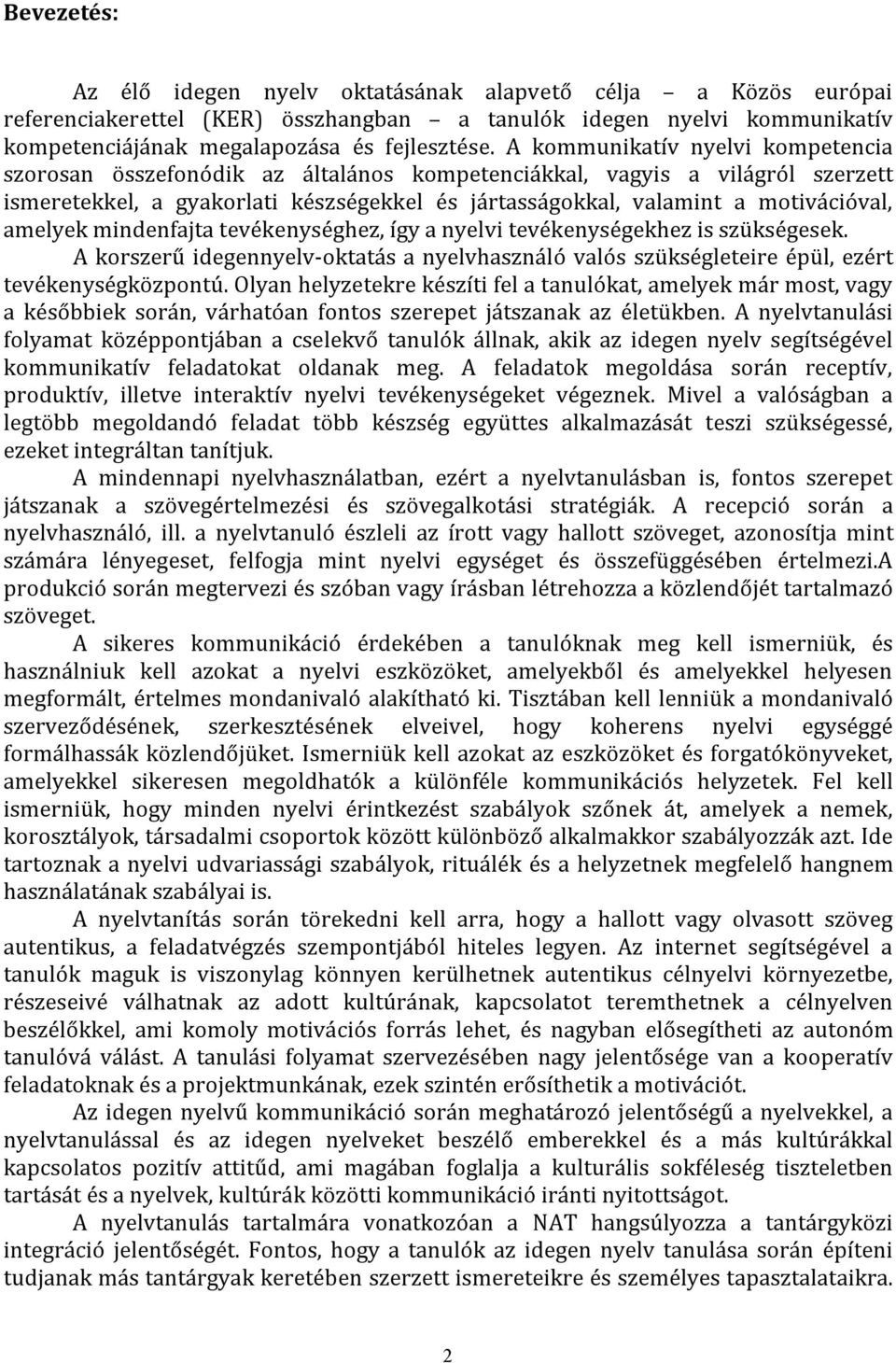 amelyek mindenfajta tevékenységhez, így a nyelvi tevékenységekhez is szükségesek. A korszerű idegennyelv-oktatás a nyelvhasználó valós szükségleteire épül, ezért tevékenységközpontú.