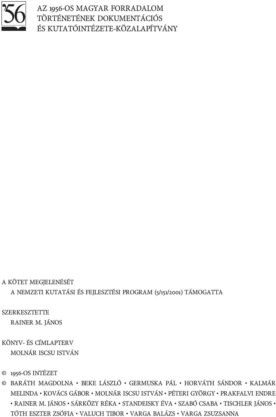 JÁNOS KÖNYV- ÉS CÍMLAPTERV MOLNÁR ISCSU ISTVÁN 1956-OS INTÉZET BARÁTH MAGDOLNA BEKE LÁSZLÓ GERMUSKA PÁL HORVÁTH SÁNDOR KALMÁR