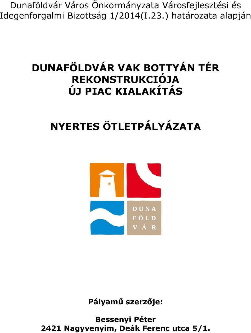 ) határozata alapján DUNAFÖLDVÁR VAK BOTTYÁN TÉR REKONSTRUKCIÓJA
