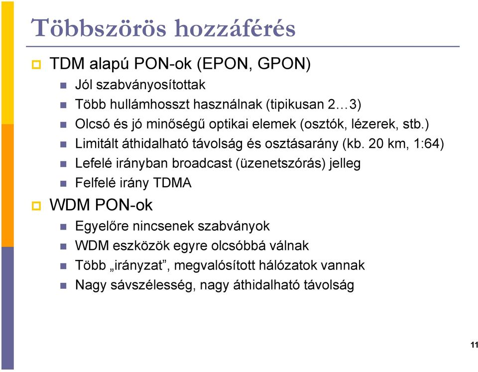 20 km, 1:64) Lefelé irányban broadcast (üzenetszórás) jelleg Felfelé irány TDMA WDM PON-ok Egyelőre nincsenek