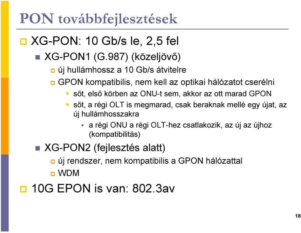 körben az ONU-t sem, akkor az ott marad GPON sőt, a régi OLT is megmarad, csak beraknak mellé egy újat, az új