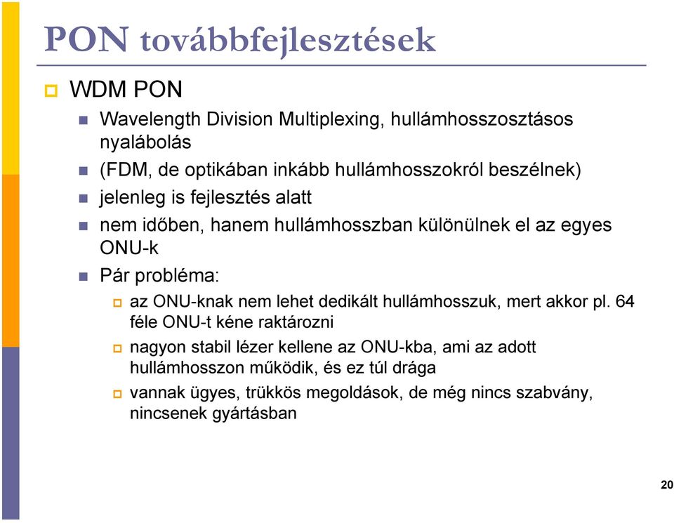 probléma: az ONU-knak nem lehet dedikált hullámhosszuk, mert akkor pl.
