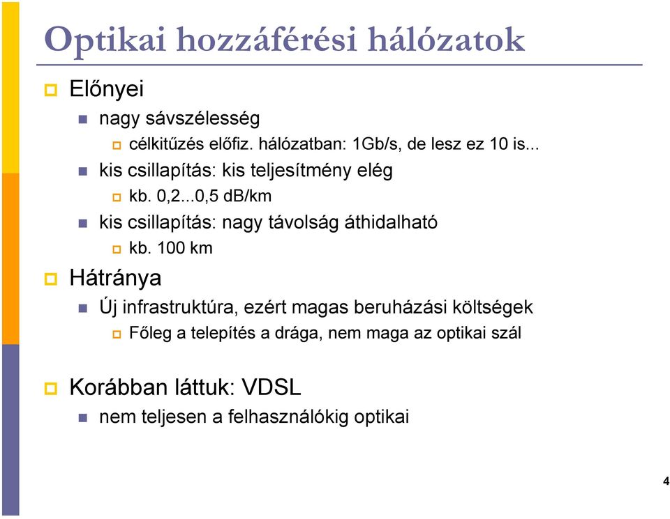 ..0,5 db/km kis csillapítás: nagy távolság áthidalható Hátránya kb.