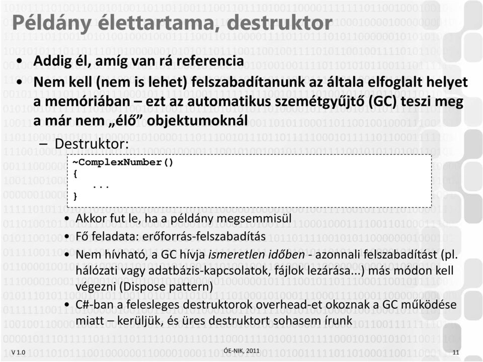 erőforrás-felszabadítás Nem hívható, a GC hívja ismeretlen időben-azonnali felszabadítást (pl.